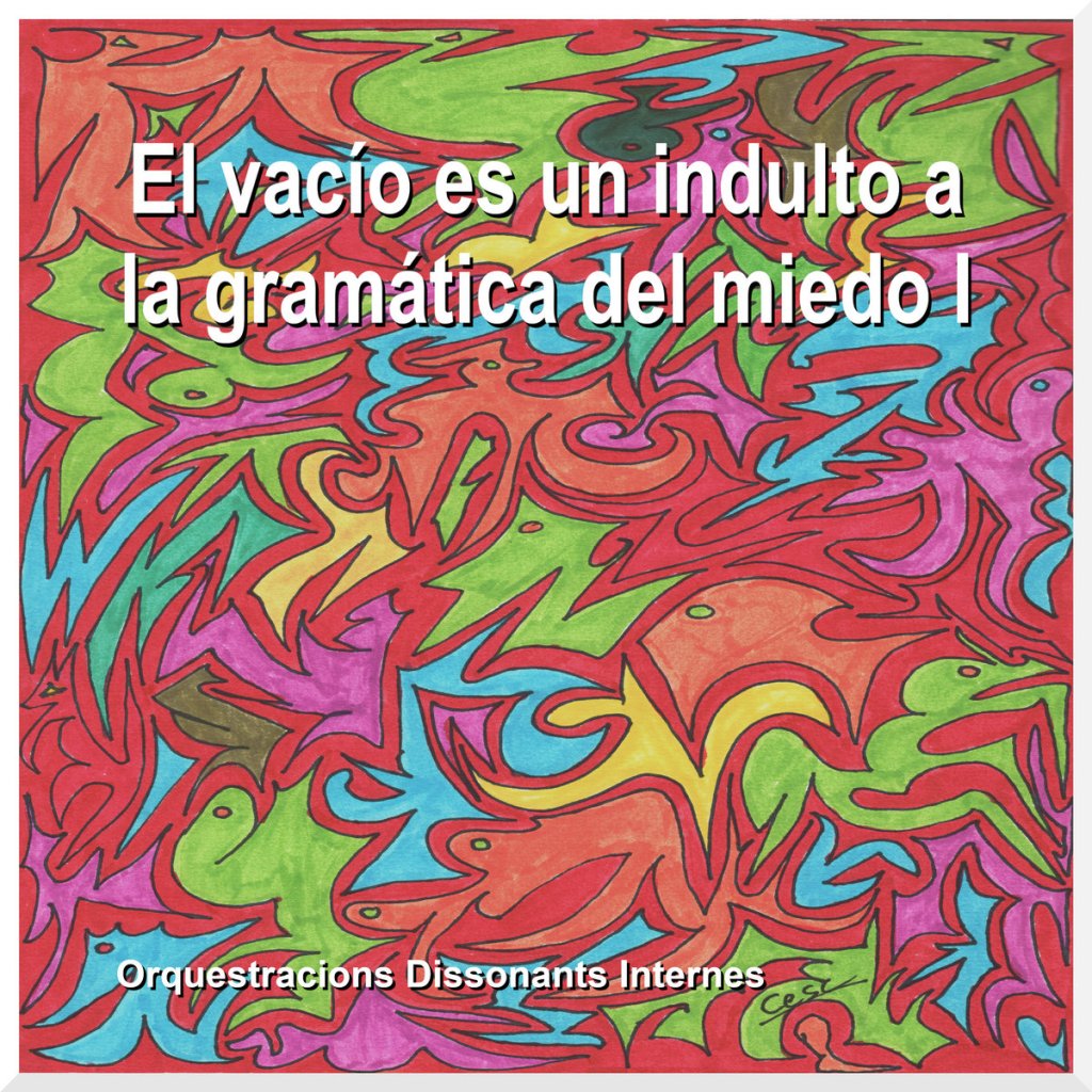 El vac​í​o es un indulto a la gram​á​tica del miedo I by Orquestracions Dissonants&nbsp;Internes