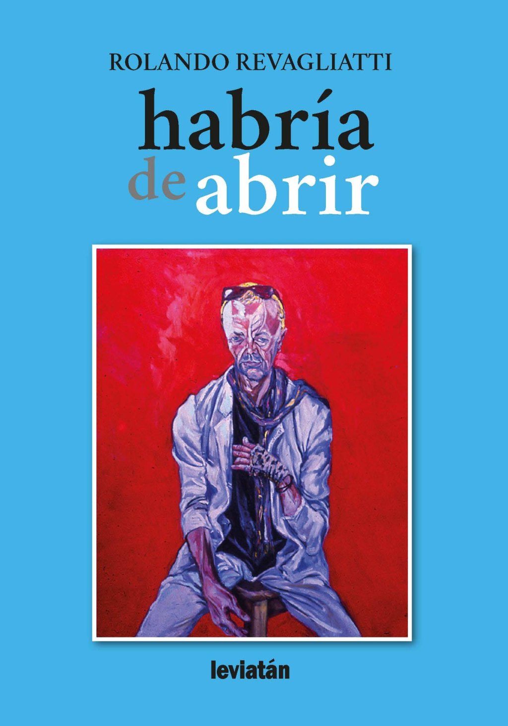 Conversación con el libro “Habría que abrir” de Rolando Revagliatti por María&nbsp;Barrientos
