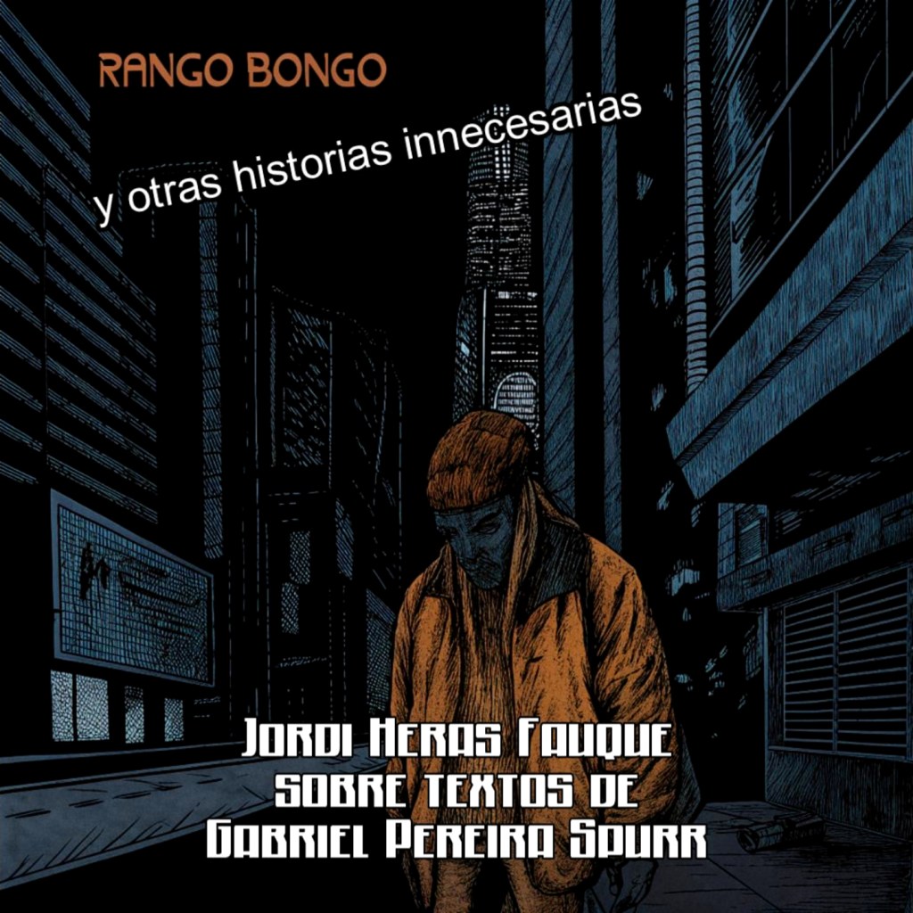 Rango Bongo y otras historias innecesarias, de Gabriel Pereira Spurr, rapsodiado y musicado por Jordi&nbsp;Heras