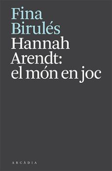 CRÍTICA LITERÀRIA: «el món en joc» de Hannah Arendt, per Anna Rossell